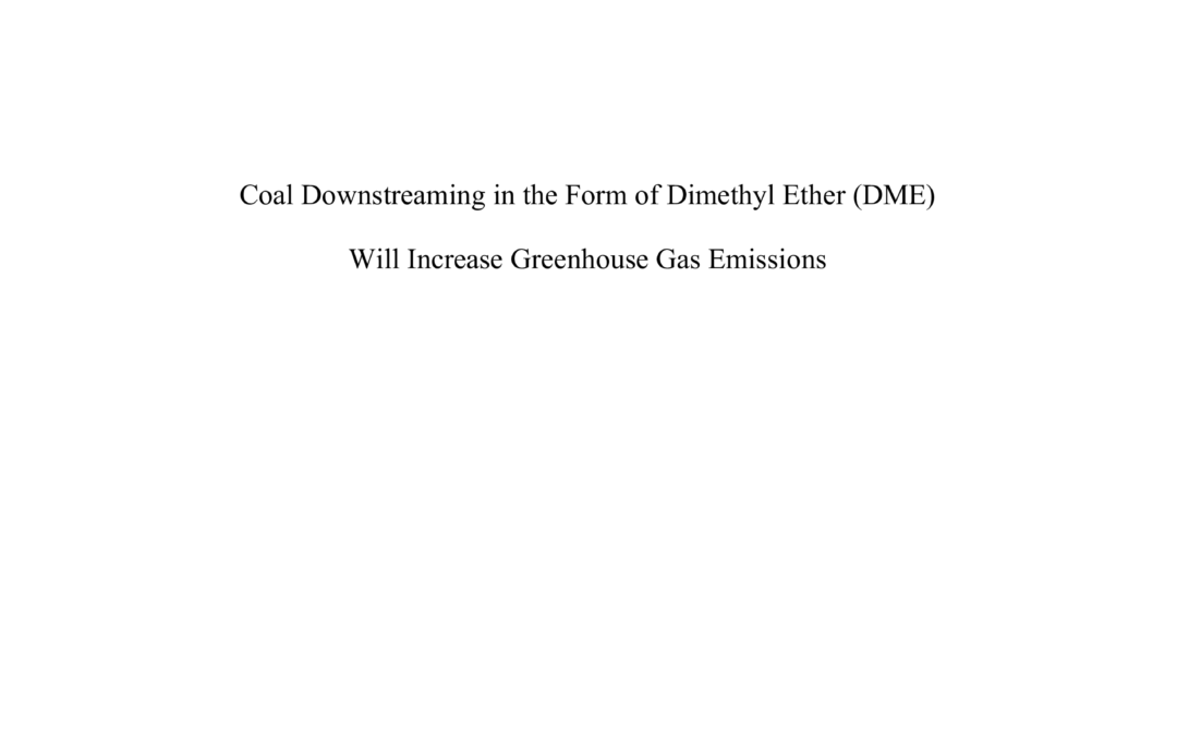 Coal Downstreaming in the Form of Dimethyl Ether (DME) Will Increase Greenhouse Gas Emissions
